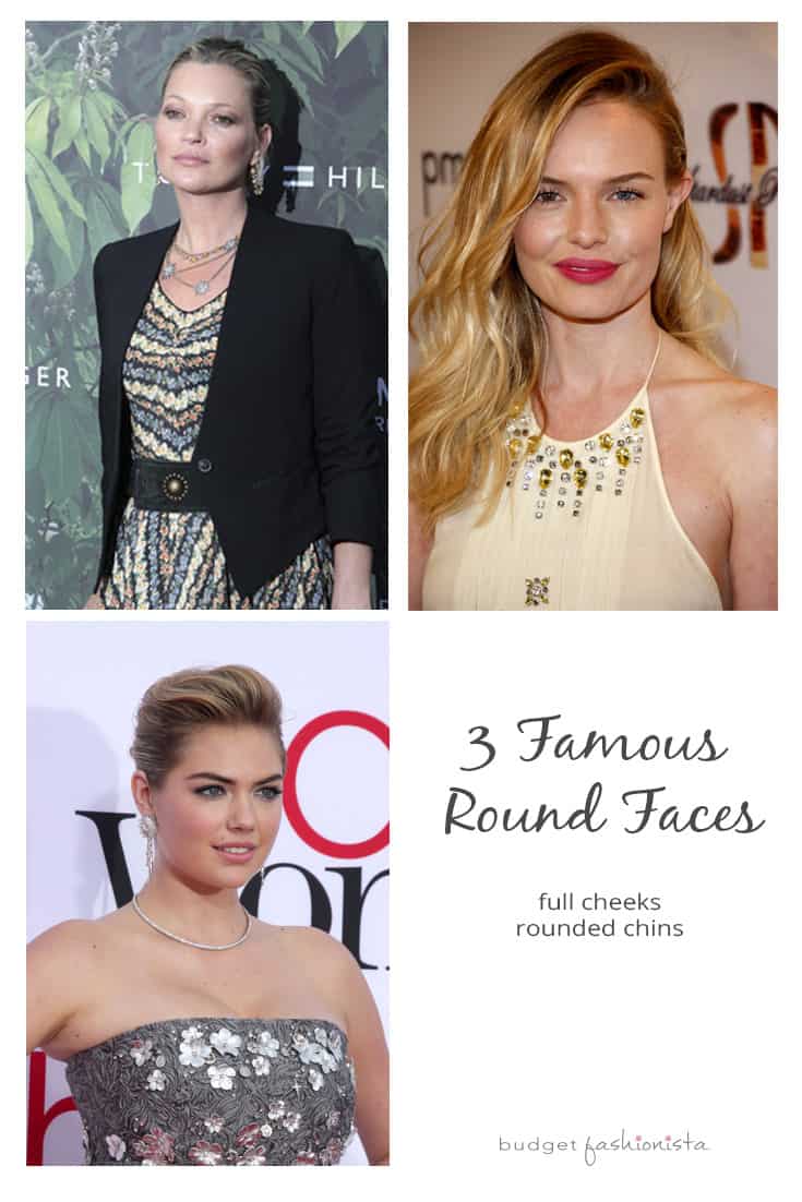 Kate Moss, Kate Upton and Kate Bosworth have round faces.