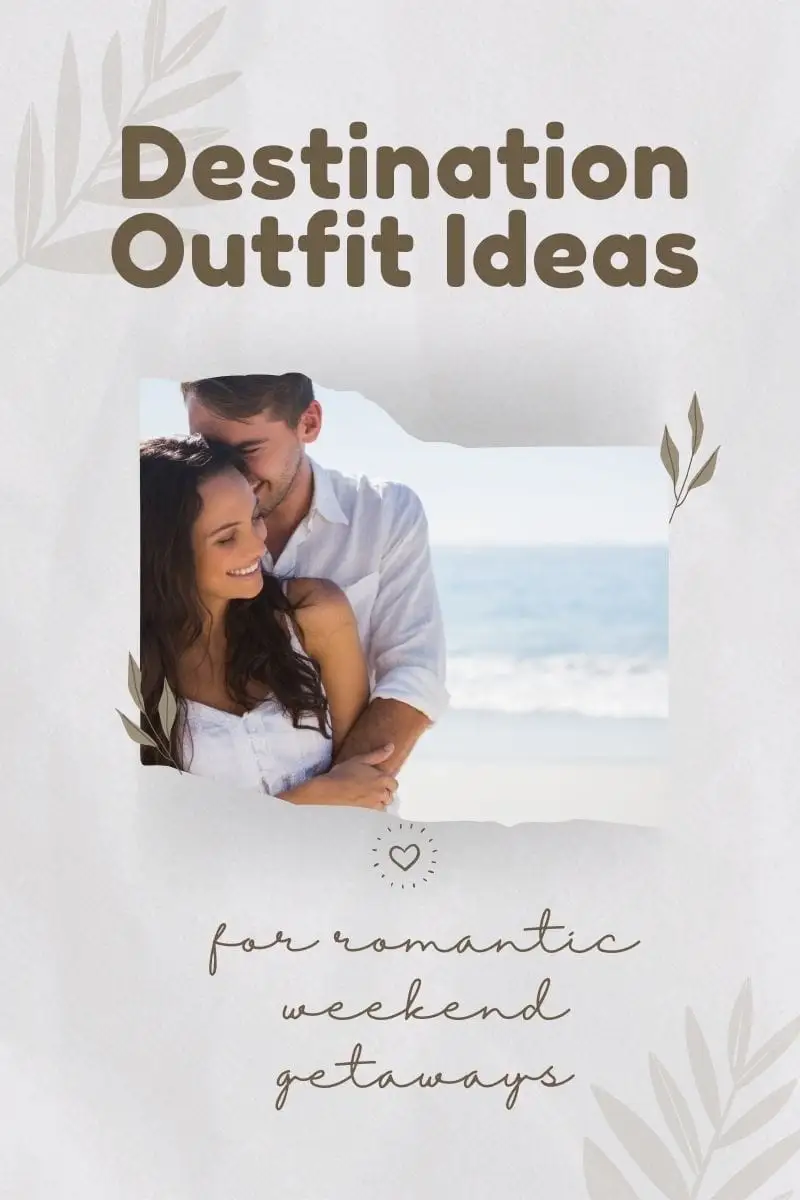 Destination outfit ideas for romantic weekend getaways.