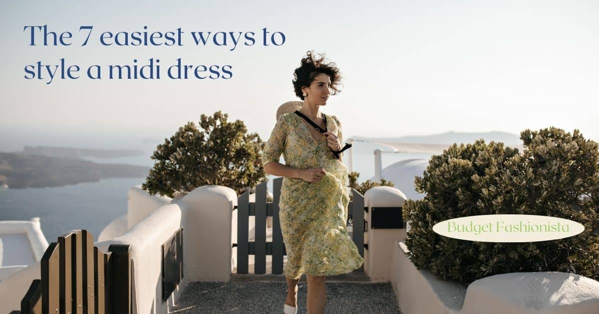 How to Style a Midi Dress 7 (Easy) Ways • budget FASHIONISTA