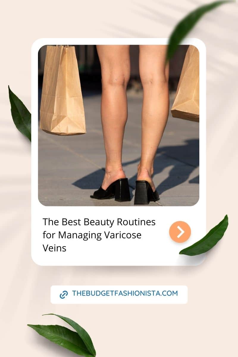 The beauty routines for managing varicose veins. 